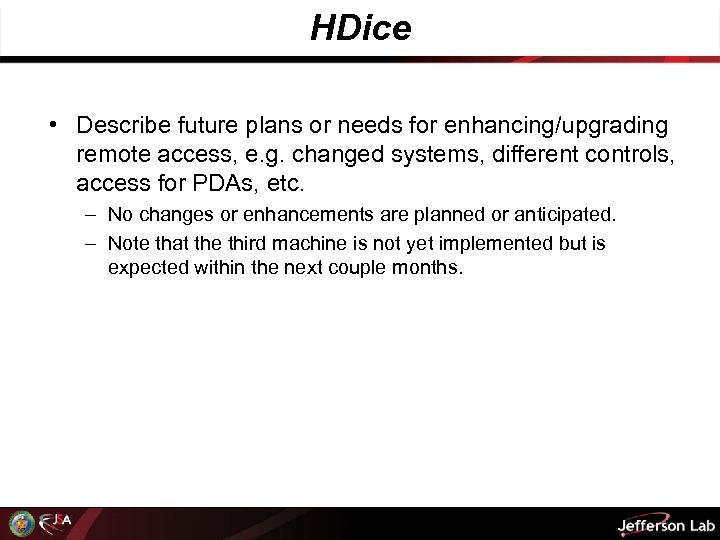 HDice • Describe future plans or needs for enhancing/upgrading remote access, e. g. changed