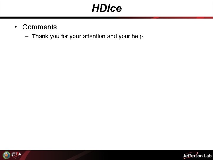 HDice • Comments – Thank you for your attention and your help. 