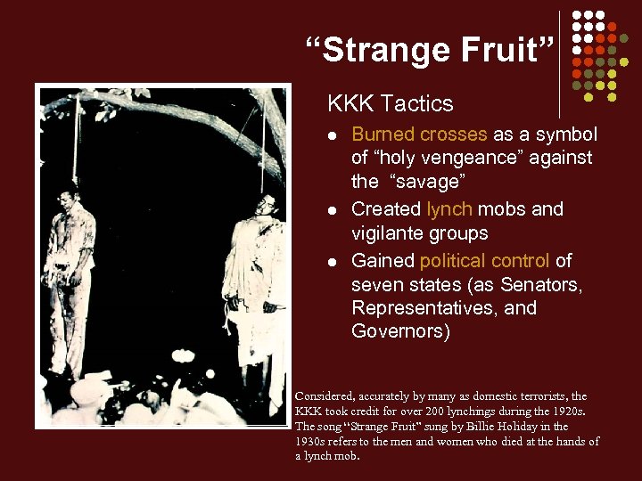“Strange Fruit” KKK Tactics l l l Burned crosses as a symbol of “holy