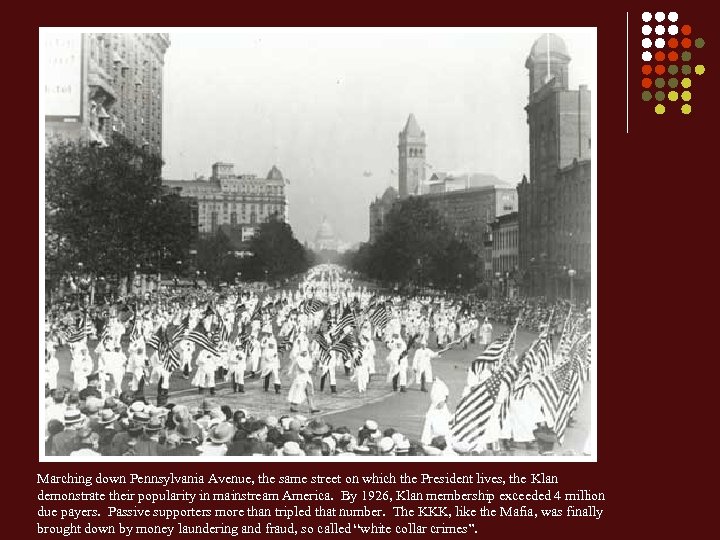 Marching down Pennsylvania Avenue, the same street on which the President lives, the Klan