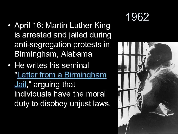  • April 16: Martin Luther King is arrested and jailed during anti-segregation protests