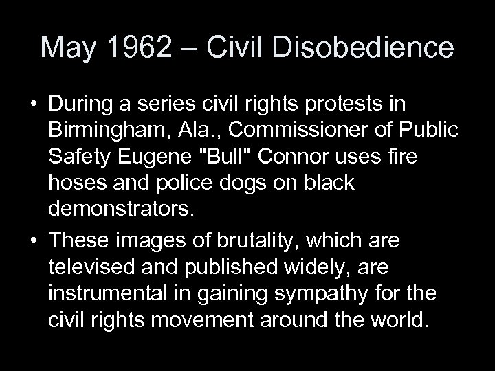 May 1962 – Civil Disobedience • During a series civil rights protests in Birmingham,