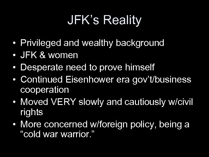 JFK’s Reality • • Privileged and wealthy background JFK & women Desperate need to