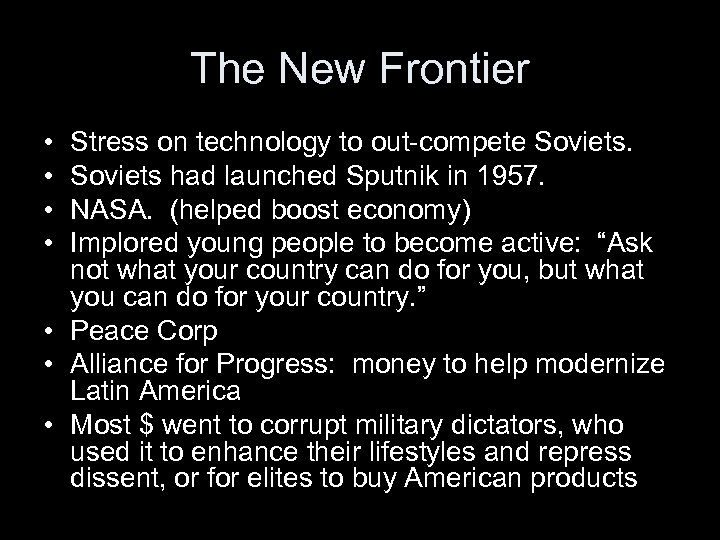 The New Frontier • • Stress on technology to out-compete Soviets had launched Sputnik