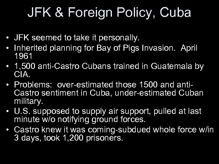 JFK & Foreign Policy, Cuba • JFK seemed to take it personally. • Inherited