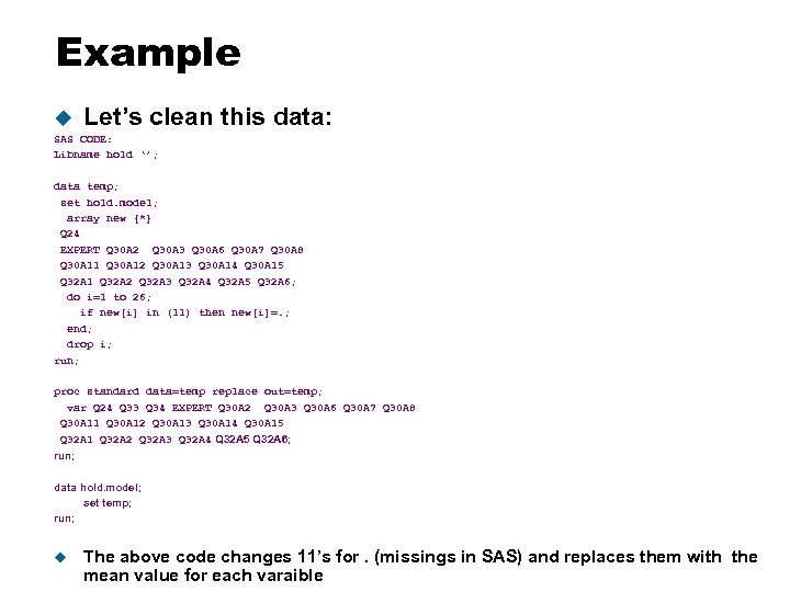 Example u Let’s clean this data: SAS CODE: Libname hold ‘’; data temp; set