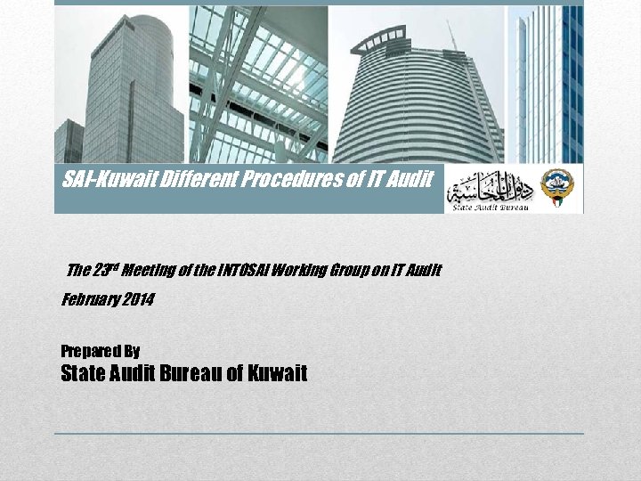 SAI-Kuwait Different Procedures of IT Audit The 23 rd Meeting of the INTOSAI Working