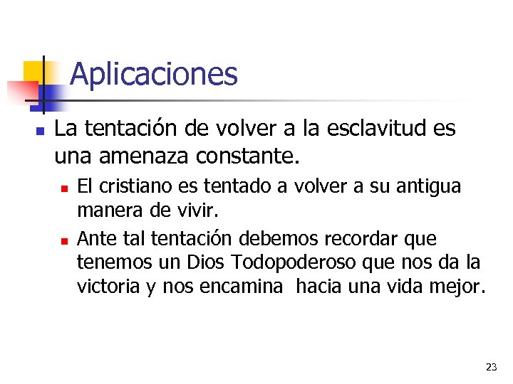 Aplicaciones n La tentación de volver a la esclavitud es una amenaza constante. n