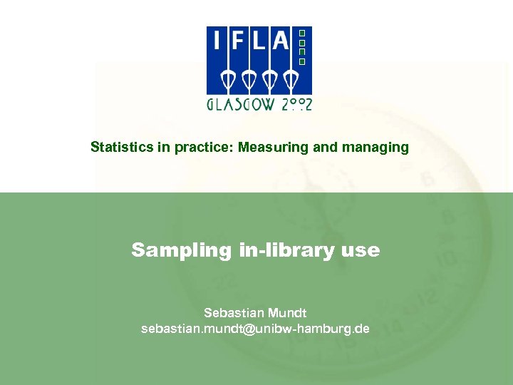 Statistics in practice: Measuring and managing Sampling in-library use Sebastian Mundt sebastian. mundt@unibw-hamburg. de
