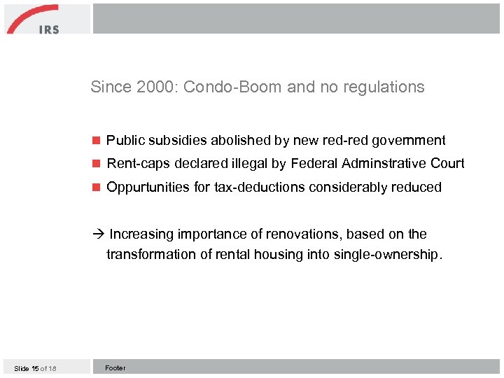 Since 2000: Condo-Boom and no regulations n Public subsidies abolished by new red-red government