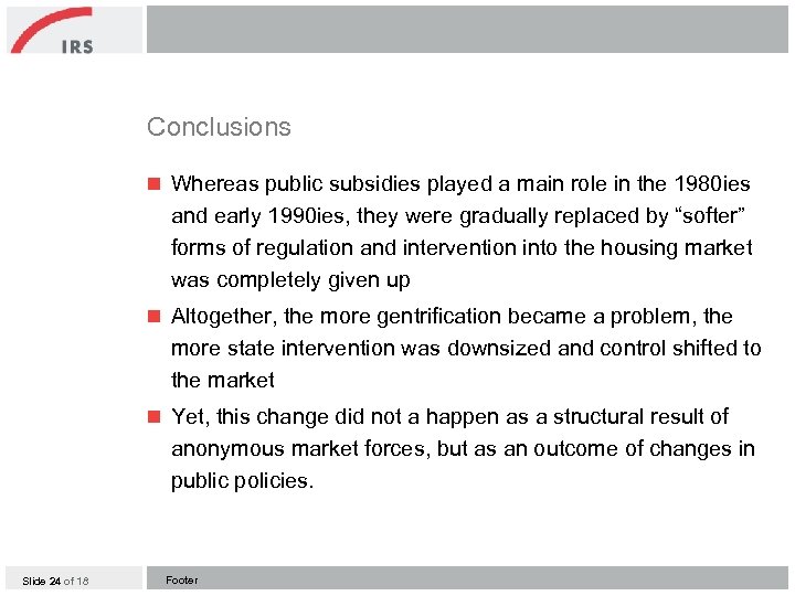 Conclusions n Whereas public subsidies played a main role in the 1980 ies and