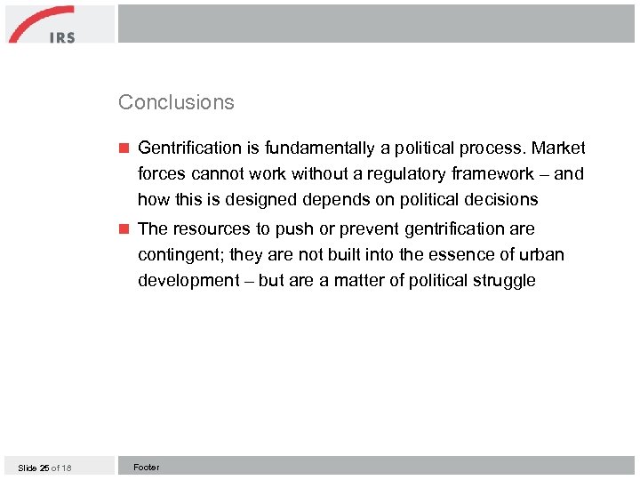 Conclusions n Gentrification is fundamentally a political process. Market forces cannot work without a