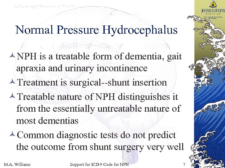 Normal Pressure Hydrocephalus ©NPH is a treatable form of dementia, gait apraxia and urinary