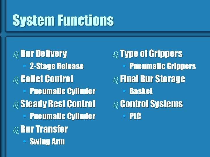 System Functions b Bur Delivery • 2 -Stage Release b Collet Control • Pneumatic