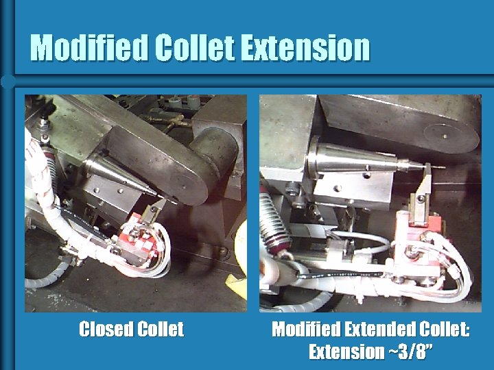 Modified Collet Extension Closed Collet Modified Extended Collet: Extension ~3/8” 