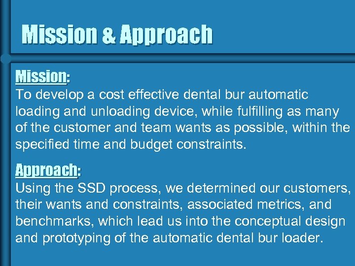 Mission & Approach Mission: To develop a cost effective dental bur automatic loading and