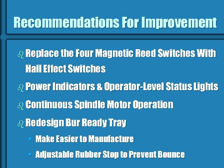 Recommendations For Improvement b Replace the Four Magnetic Reed Switches With Hall Effect Switches