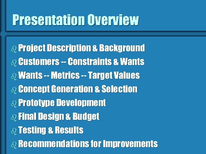 Presentation Overview b Project Description & Background b Customers -- Constraints & Wants b