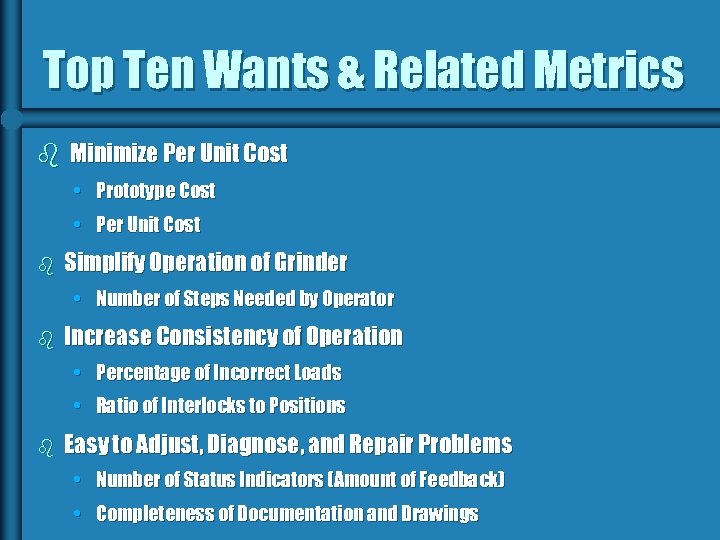 Top Ten Wants & Related Metrics b Minimize Per Unit Cost • Prototype Cost