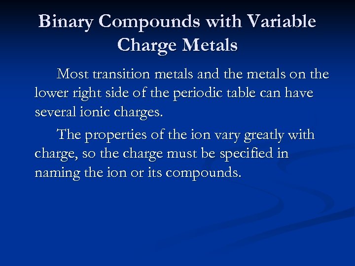 Binary Compounds with Variable Charge Metals Most transition metals and the metals on the