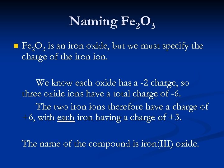 Naming Fe 2 O 3 n Fe 2 O 3 is an iron oxide,
