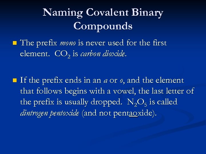 Naming Covalent Binary Compounds n The prefix mono is never used for the first