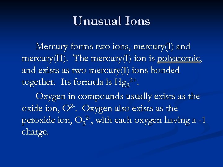 Unusual Ions Mercury forms two ions, mercury(I) and mercury(II). The mercury(I) ion is polyatomic,
