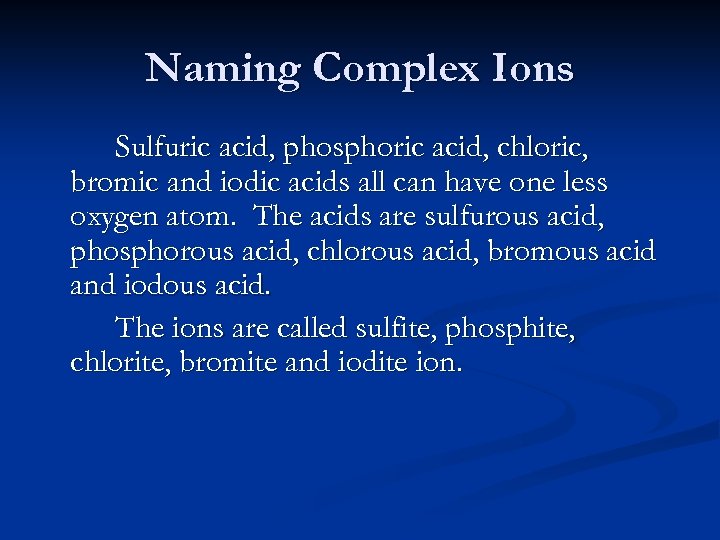 Naming Complex Ions Sulfuric acid, phosphoric acid, chloric, bromic and iodic acids all can