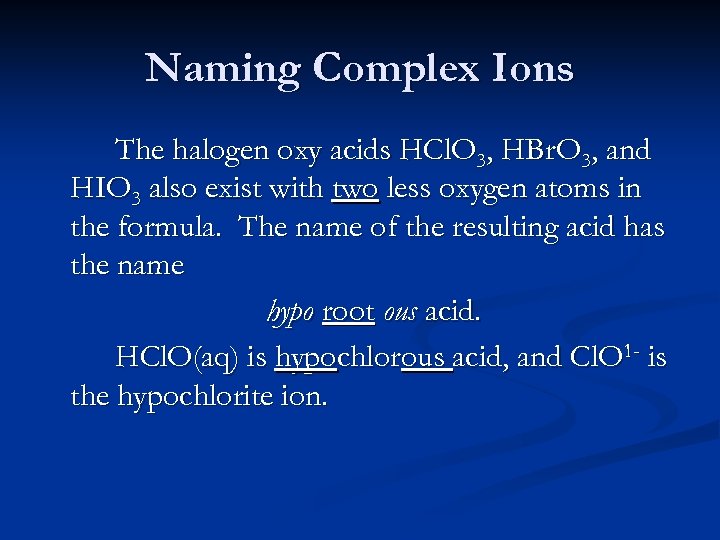 Naming Complex Ions The halogen oxy acids HCl. O 3, HBr. O 3, and