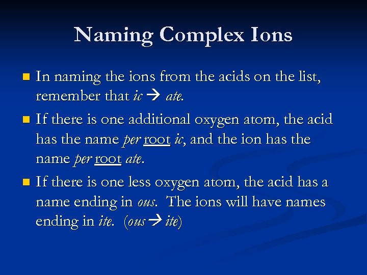 Naming Complex Ions In naming the ions from the acids on the list, remember