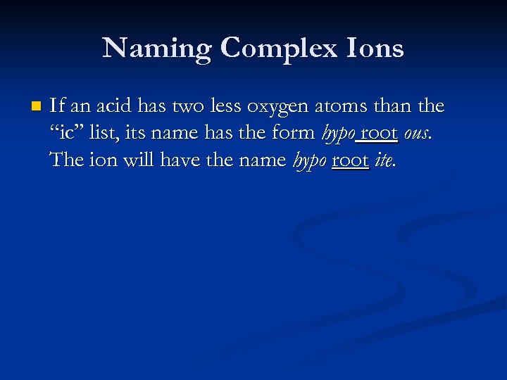 Naming Complex Ions n If an acid has two less oxygen atoms than the