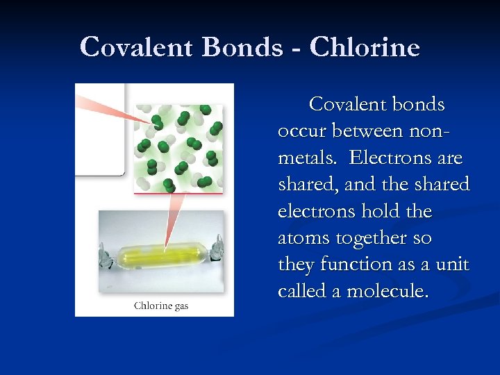 Covalent Bonds - Chlorine Covalent bonds occur between nonmetals. Electrons are shared, and the