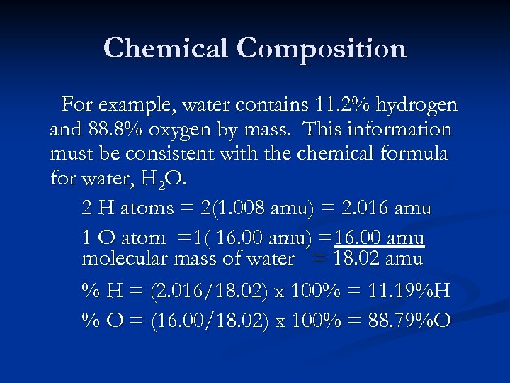 Chemical Composition For example, water contains 11. 2% hydrogen and 88. 8% oxygen by