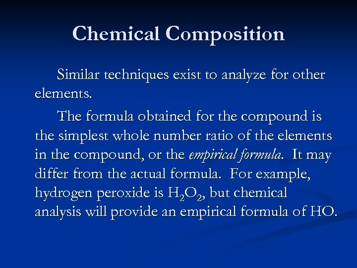 Chemical Composition Similar techniques exist to analyze for other elements. The formula obtained for