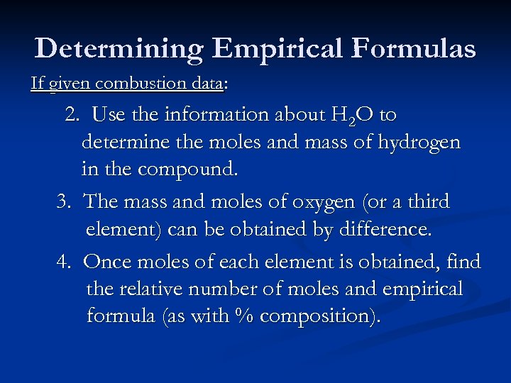 Determining Empirical Formulas If given combustion data: 2. Use the information about H 2