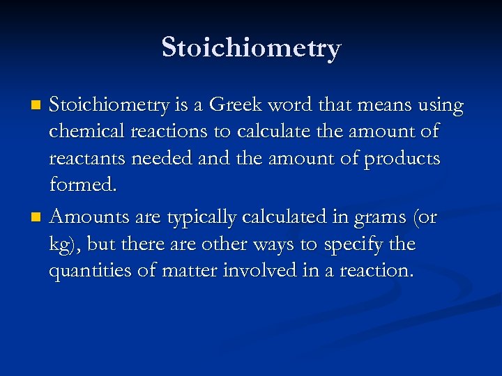 Stoichiometry is a Greek word that means using chemical reactions to calculate the amount