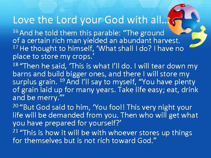 Love the Lord your God with all… 16 And he told them this parable: