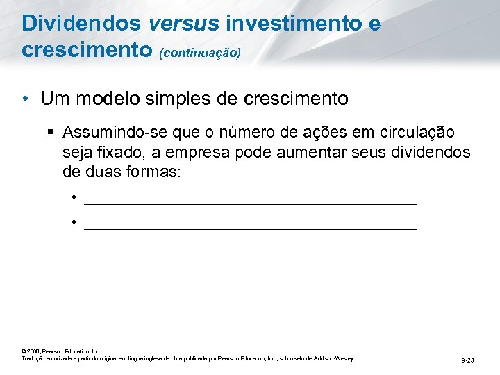 Dividendos versus investimento e crescimento (continuação) • Um modelo simples de crescimento § Assumindo-se