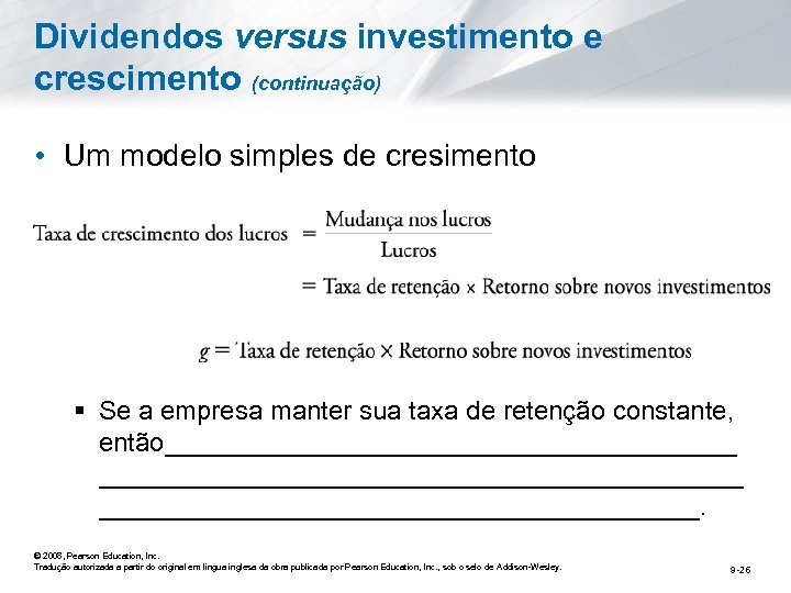 Dividendos versus investimento e crescimento (continuação) • Um modelo simples de cresimento § Se