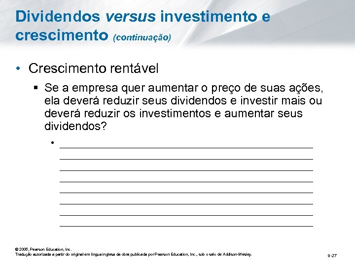 Dividendos versus investimento e crescimento (continuação) • Crescimento rentável § Se a empresa quer