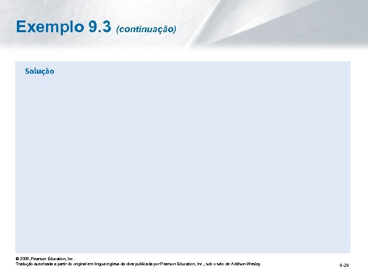 Exemplo 9. 3 (continuação) © 2008, Pearson Education, Inc. Tradução autorizada a partir do