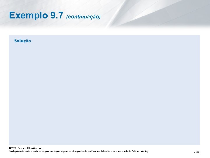 Exemplo 9. 7 (continuação) © 2008, Pearson Education, Inc. Tradução autorizada a partir do