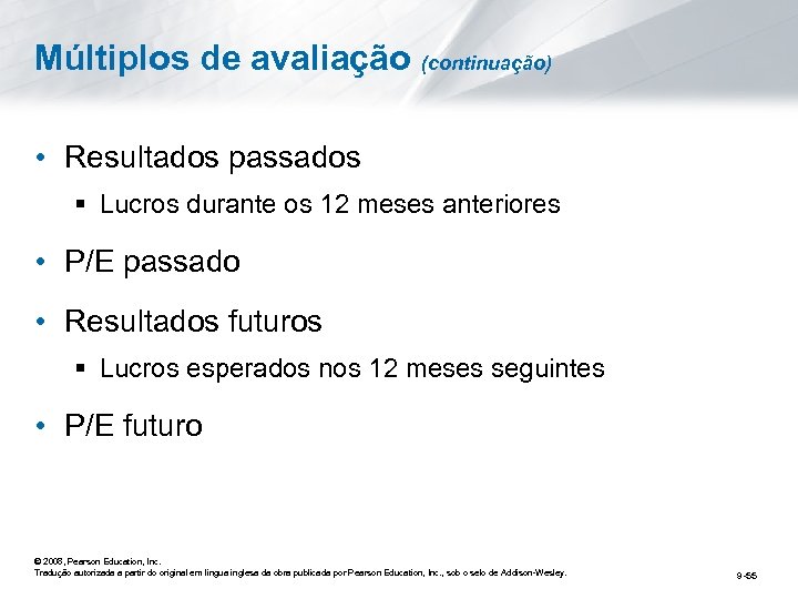 Múltiplos de avaliação (continuação) • Resultados passados § Lucros durante os 12 meses anteriores