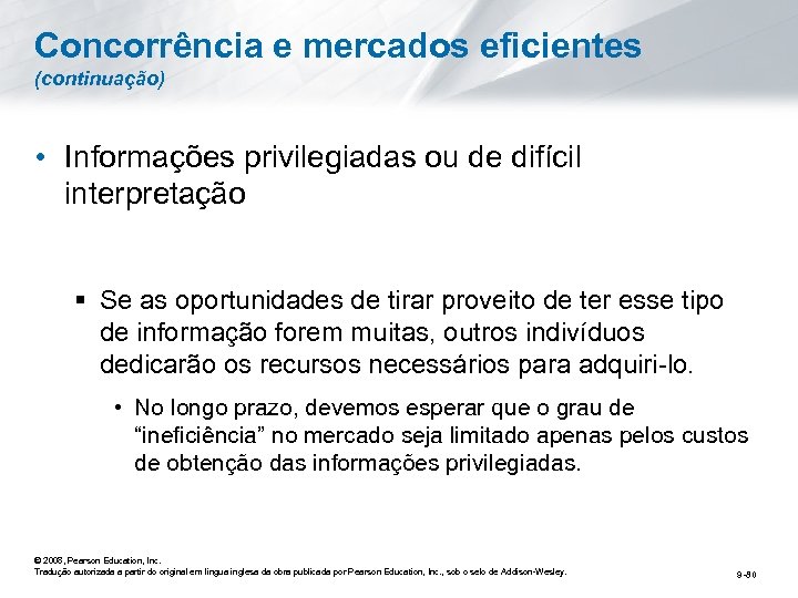 Concorrência e mercados eficientes (continuação) • Informações privilegiadas ou de difícil interpretação § Se