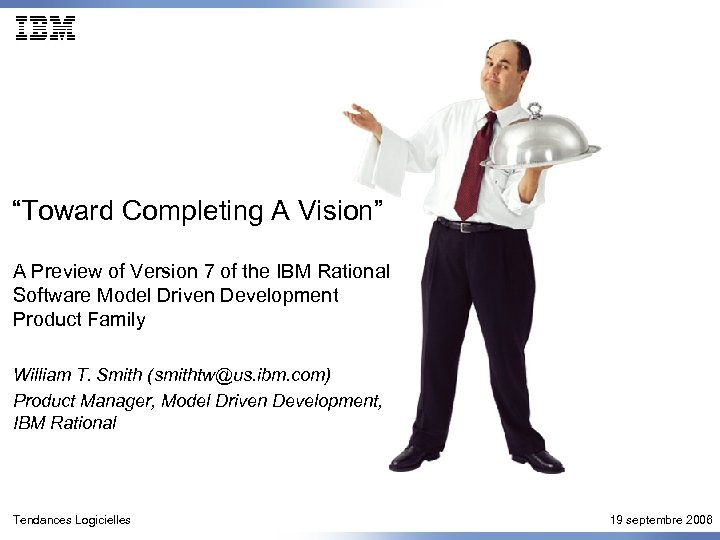 “Toward Completing A Vision” A Preview of Version 7 of the IBM Rational Software