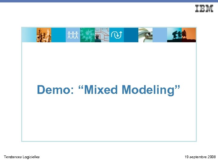 Demo: “Mixed Modeling” Tendances Logicielles 19 septembre 2006 