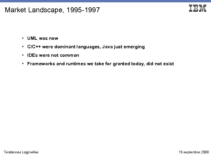 Market Landscape, 1995 -1997 • UML was new • C/C++ were dominant languages, Java