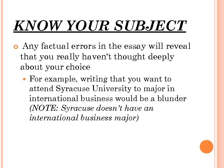 KNOW YOUR SUBJECT Any factual errors in the essay will reveal that you really
