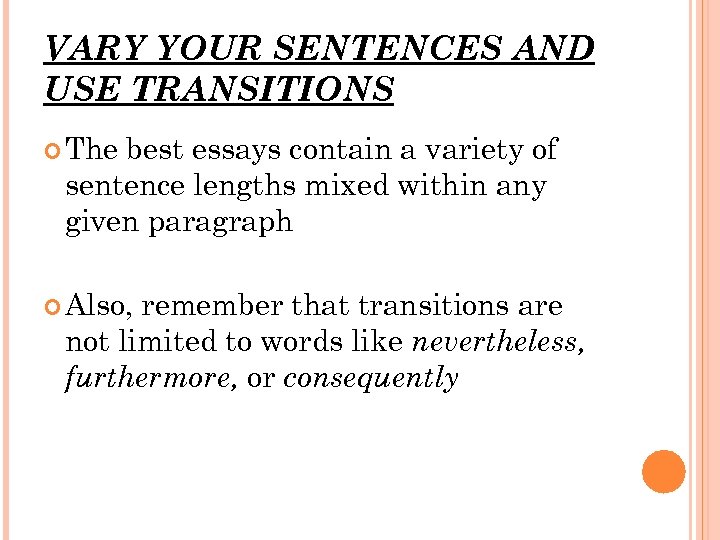 VARY YOUR SENTENCES AND USE TRANSITIONS The best essays contain a variety of sentence