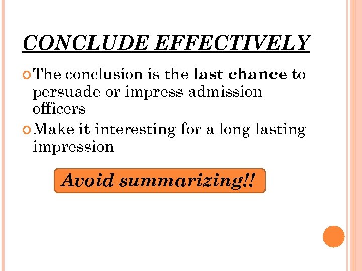 CONCLUDE EFFECTIVELY The conclusion is the last chance to persuade or impress admission officers